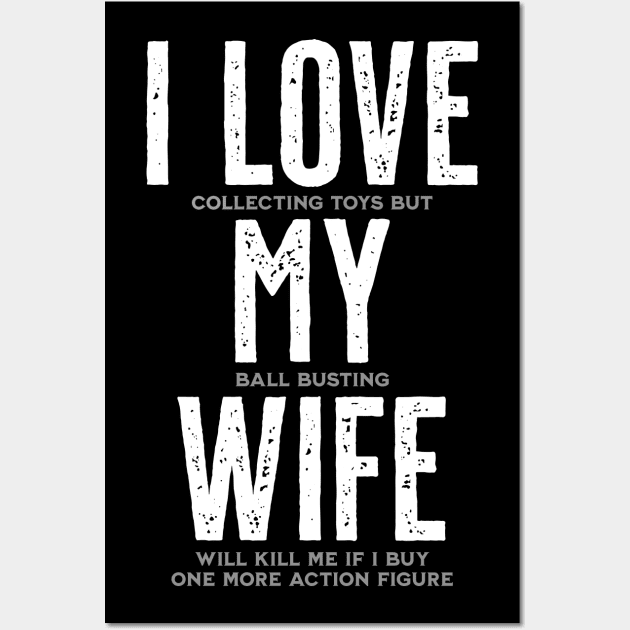 I Love My Wife - Funny Toy Collector Wall Art by tommartinart